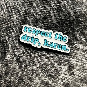 Respect the Drip Karen Pin